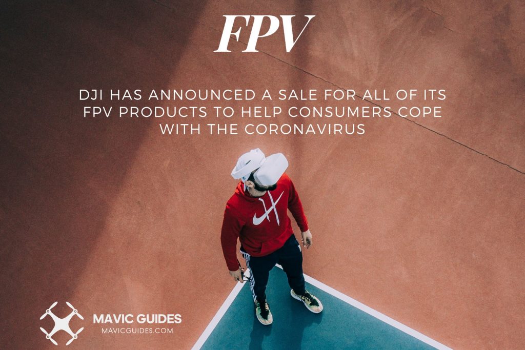 DJI Has Announced a Sale for All of Its FPV Products to Help Consumers Cope With the Coronavirus