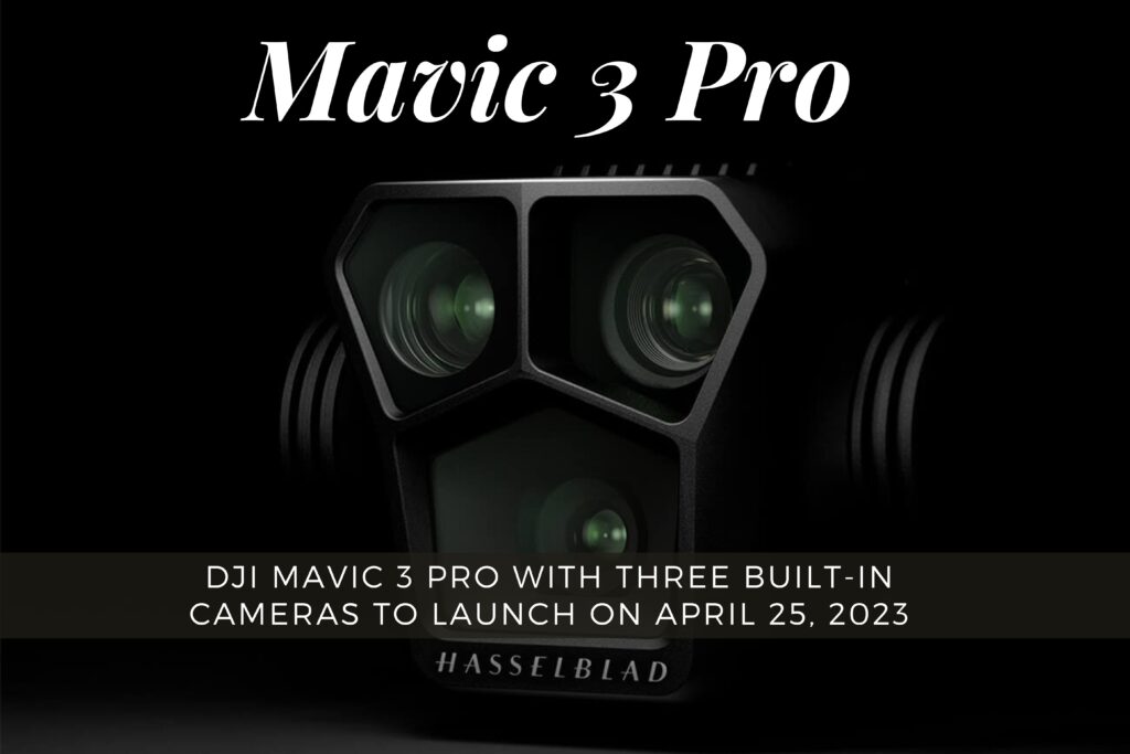 DJI Mavic 3 Pro with Three Built-In Cameras to Launch on April 25, 2023