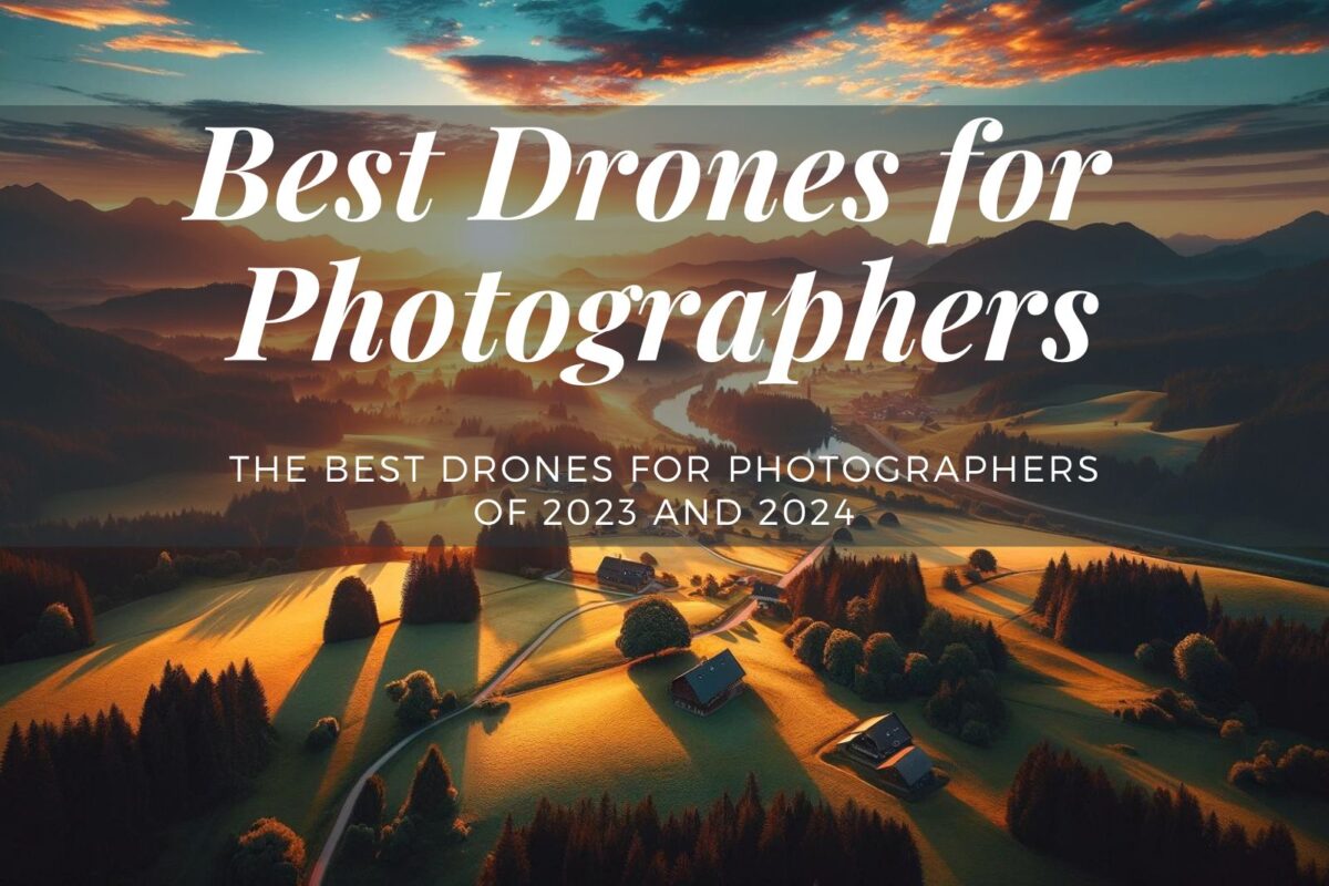 The Best Drones for Photographers of 2023 and 2024